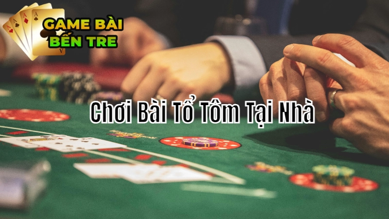 Cách Chơi Bài Tổ Tôm Tại Nhà