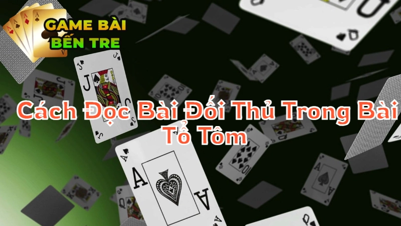 Cách Đọc Bài Đối Thủ Trong Bài Tổ Tôm