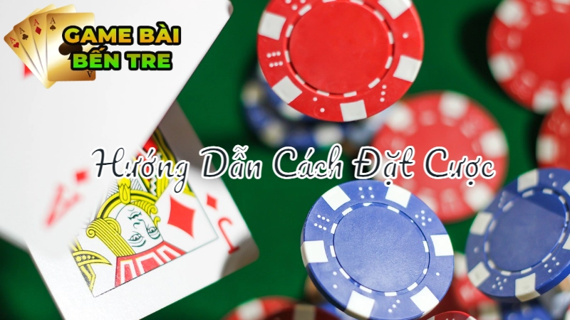 Hướng Dẫn Cách Đặt Cược Trong Bài Tổ Tôm